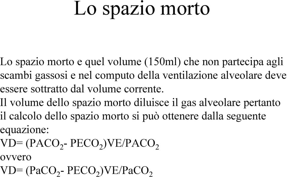 Il volume dello spazio morto diluisce il gas alveolare pertanto il calcolo dello spazio morto