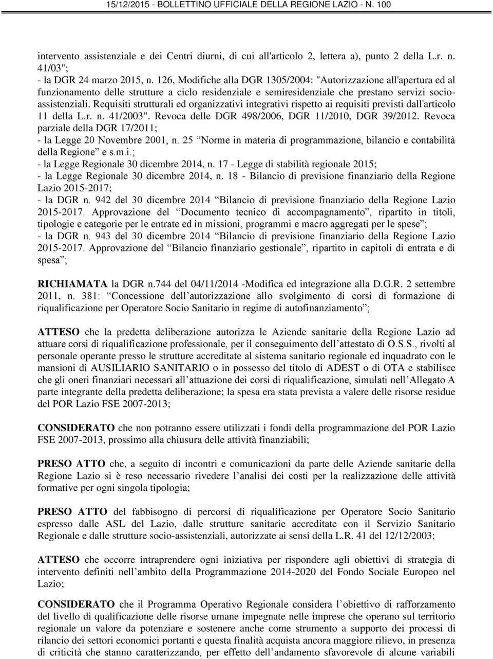 Requisiti strutturali ed organizzativi integrativi rispetto ai requisiti previsti dall'articolo 11 della L.r. n. 41/2003". Revoca delle DGR 498/2006, DGR 11/2010, DGR 39/2012.