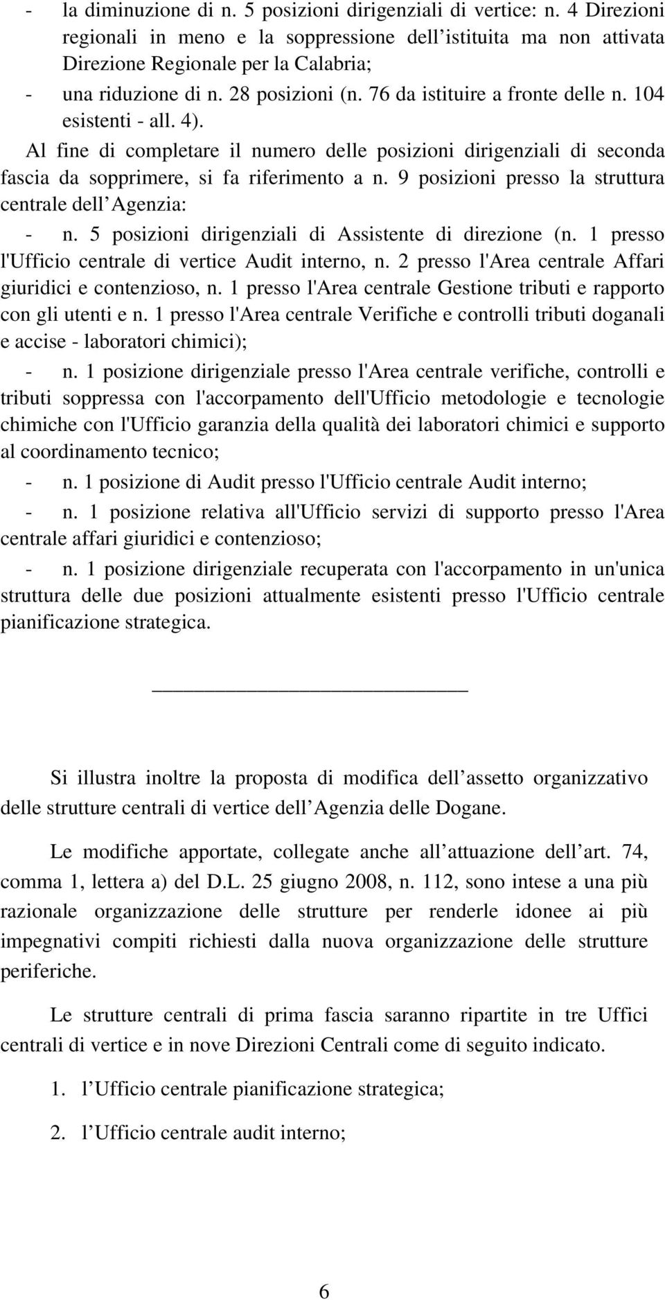 9 posizioni presso la struttura centrale dell Agenzia: - n. 5 posizioni dirigenziali di Assistente di direzione (n. 1 presso l'ufficio centrale di vertice Audit interno, n.