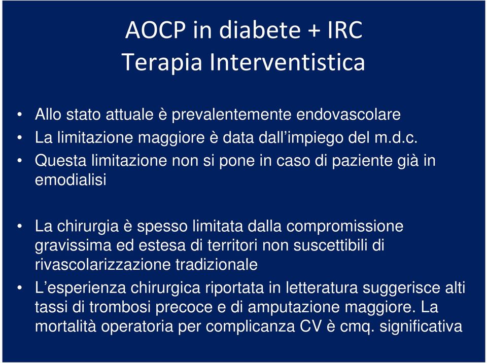 Questa limitazione non si pone in caso di paziente già in emodialisi La chirurgia è spesso limitata dalla compromissione gravissima ed