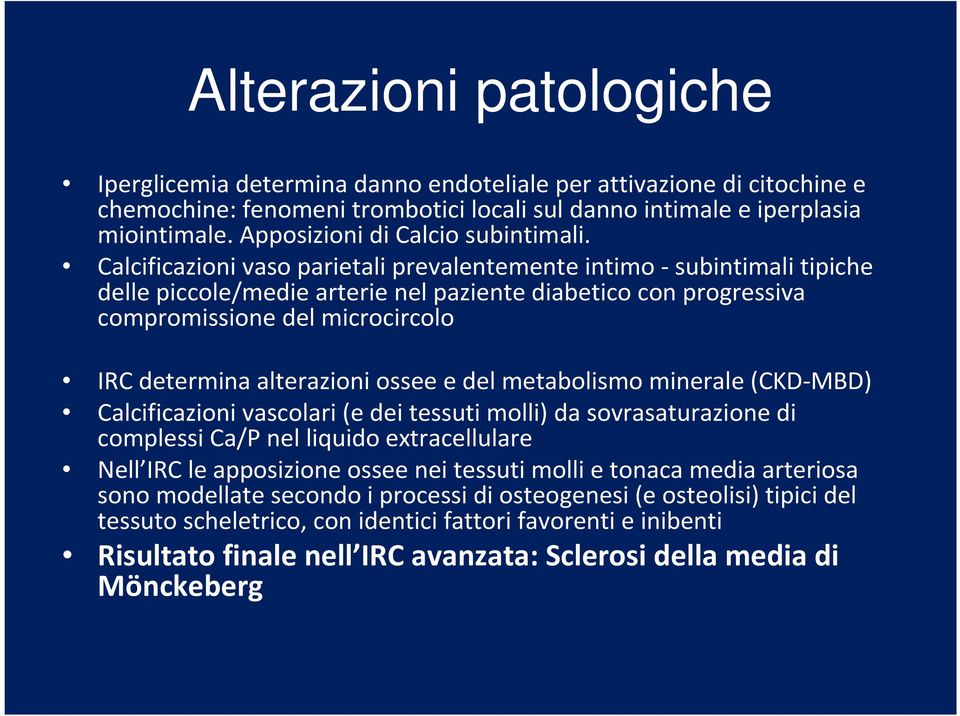 Calcificazioni vaso parietali prevalentemente intimo -subintimalitipiche delle piccole/medie arterie nel paziente diabetico con progressiva compromissione del microcircolo IRC determina alterazioni