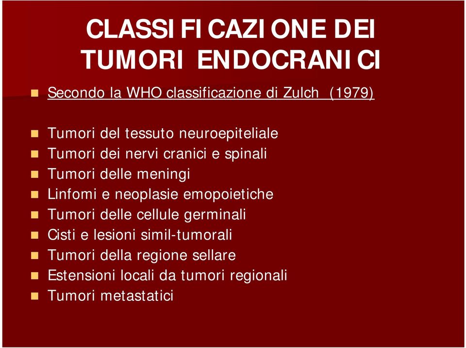 meningi Linfomi e neoplasie emopoietiche Tumori delle cellule germinali Cisti e lesioni