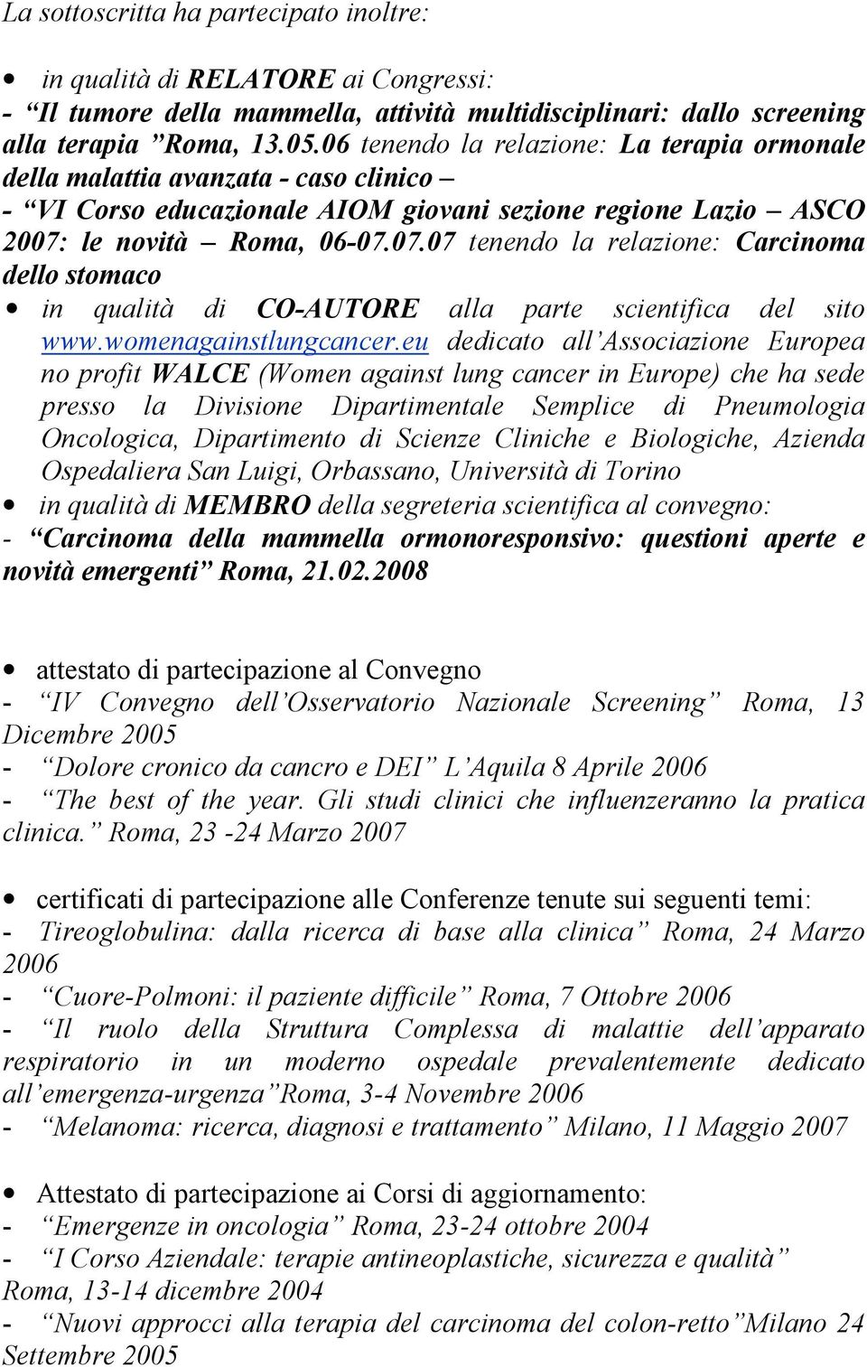 le novità Roma, 06-07.07.07 tenendo la relazione: Carcinoma dello stomaco in qualità di CO-AUTORE alla parte scientifica del sito www.womenagainstlungcancer.