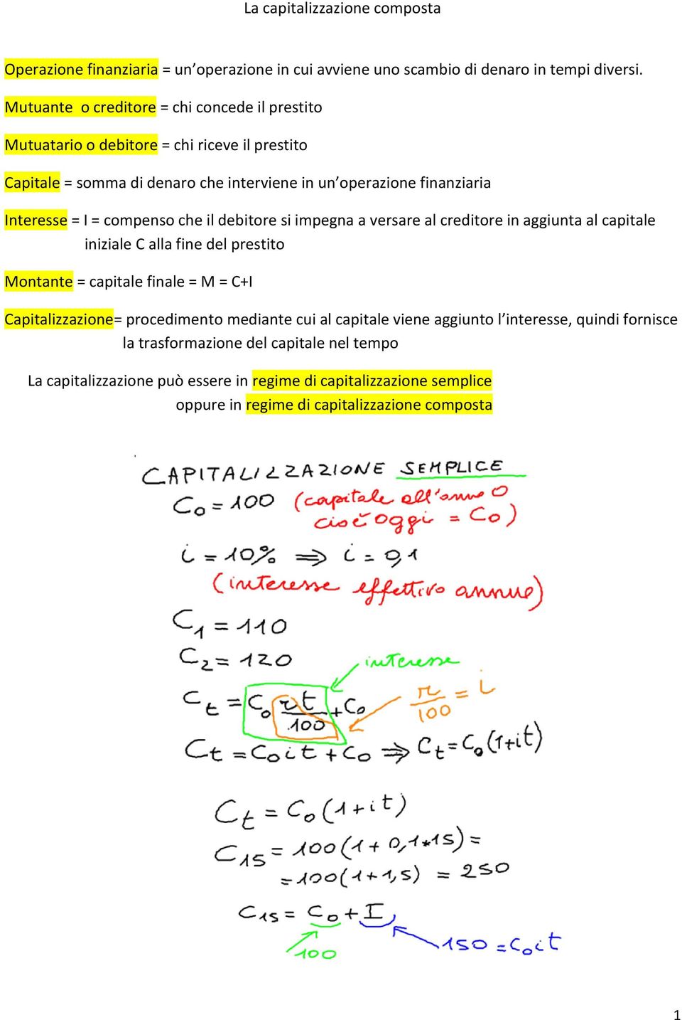 = compenso che il debitore si impegna a versare al creditore in aggiunta al capitale iniziale C alla fine del prestito Montante = capitale finale = M = C+I Capitalizzazione=