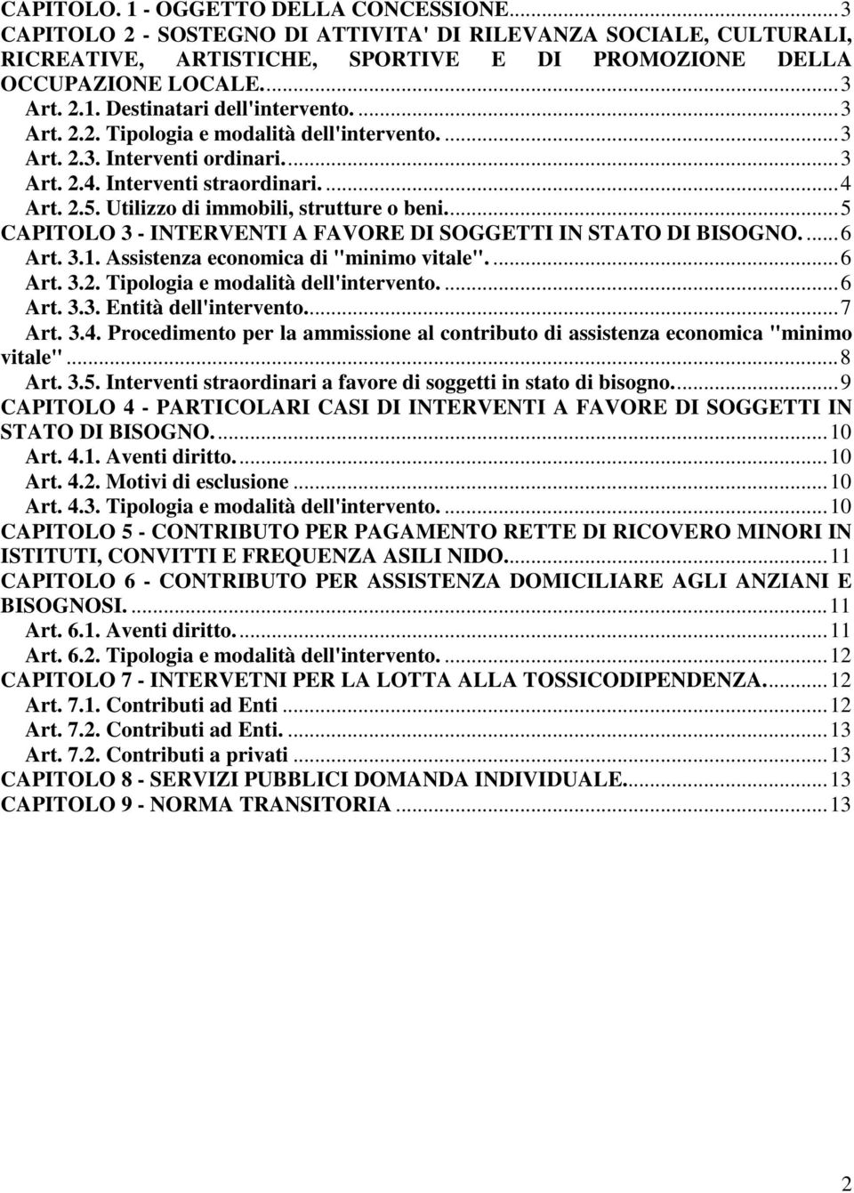 ..5 CAPITOLO 3 - INTERVENTI A FAVORE DI SOGGETTI IN STATO DI BISOGNO....6 Art. 3.1. Assistenza economica di "minimo vitale"....6 Art. 3.2. Tipologia e modalità dell'intervento....6 Art. 3.3. Entità dell'intervento.