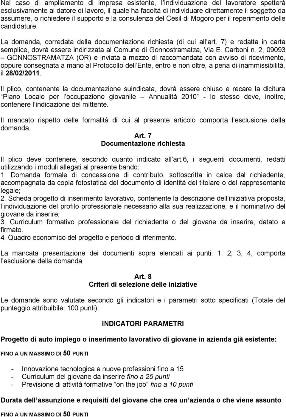 7) e redatta in carta semplice, dovrà essere indirizzata al Comune di Gonnostramatza, Via E. Carboni n.