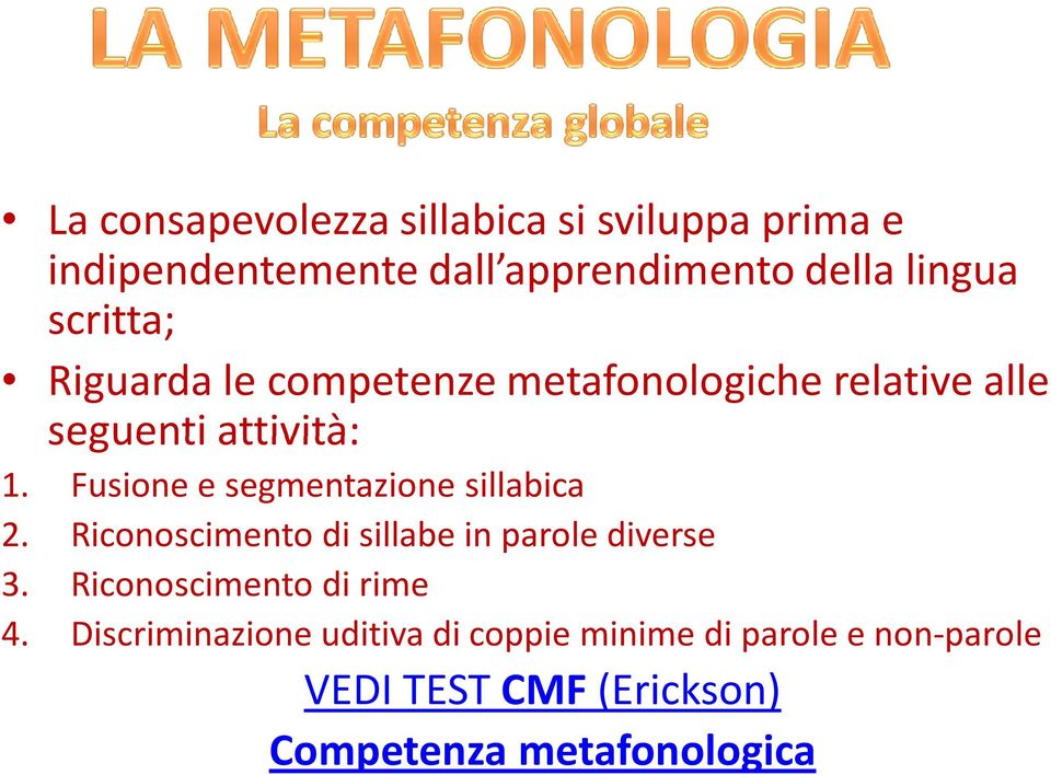 Fusione e segmentazione sillabica 2. Riconoscimento di sillabe in parole diverse 3.