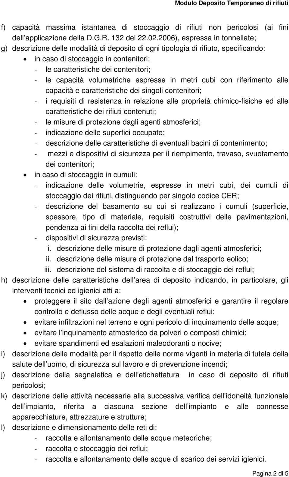 capacità volumetriche espresse in metri cubi con riferimento alle capacità e caratteristiche dei singoli contenitori; - i requisiti di resistenza in relazione alle proprietà chimico-fisiche ed alle