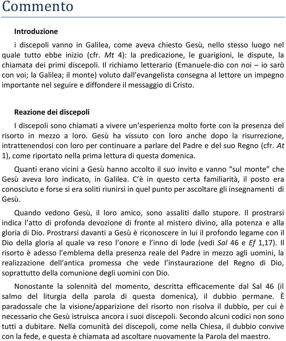 Il richiamo letterario (Emanuele-dio con noi io sarò con voi; la Galilea; il monte) voluto dall evangelista consegna al lettore un impegno importante nel seguire e diffondere il messaggio di Cristo.