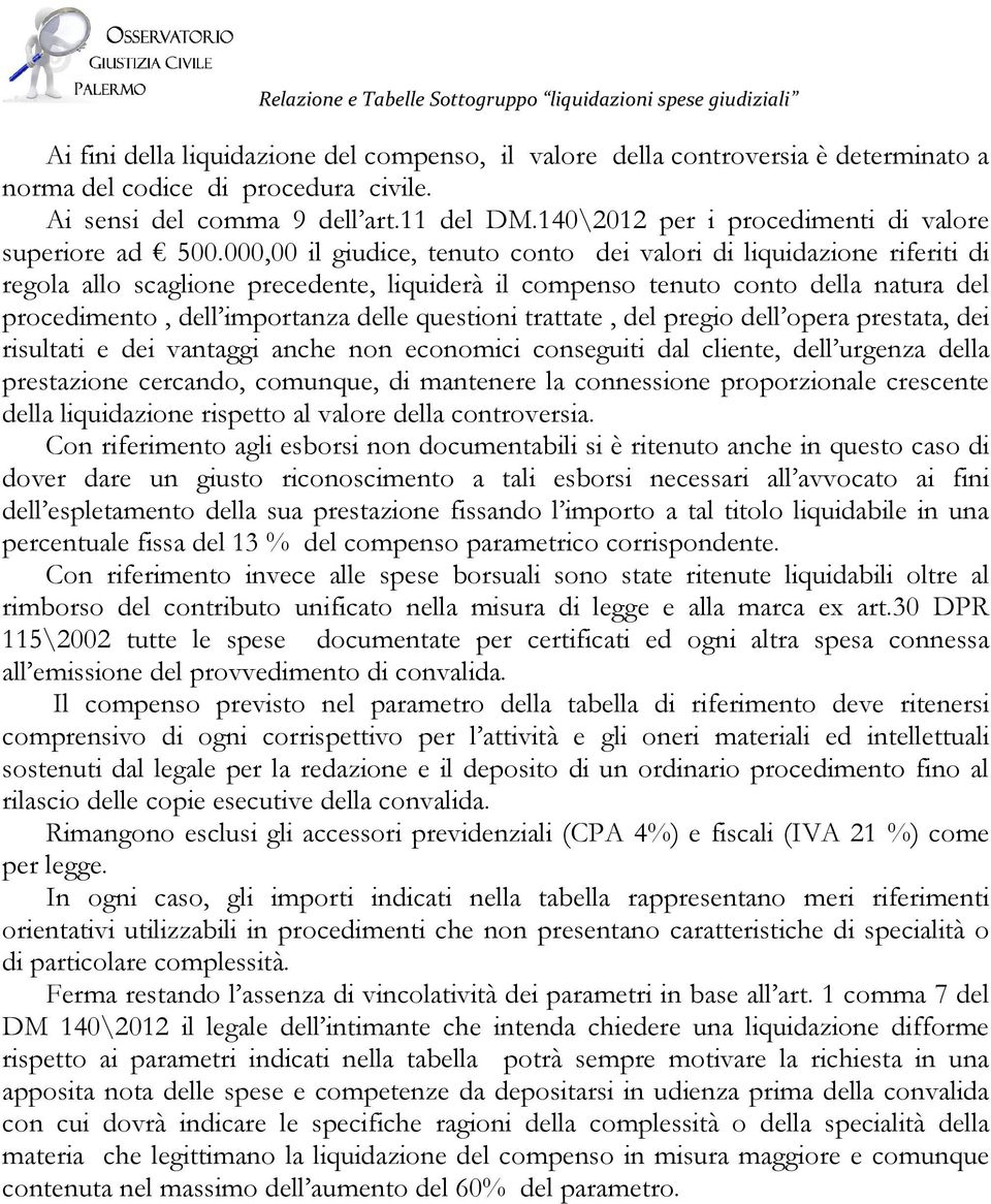 000,00 il giudice, tenuto conto dei valori di liquidazione riferiti di regola allo scaglione precedente, liquiderà il compenso tenuto conto della natura del procedimento, dell importanza delle