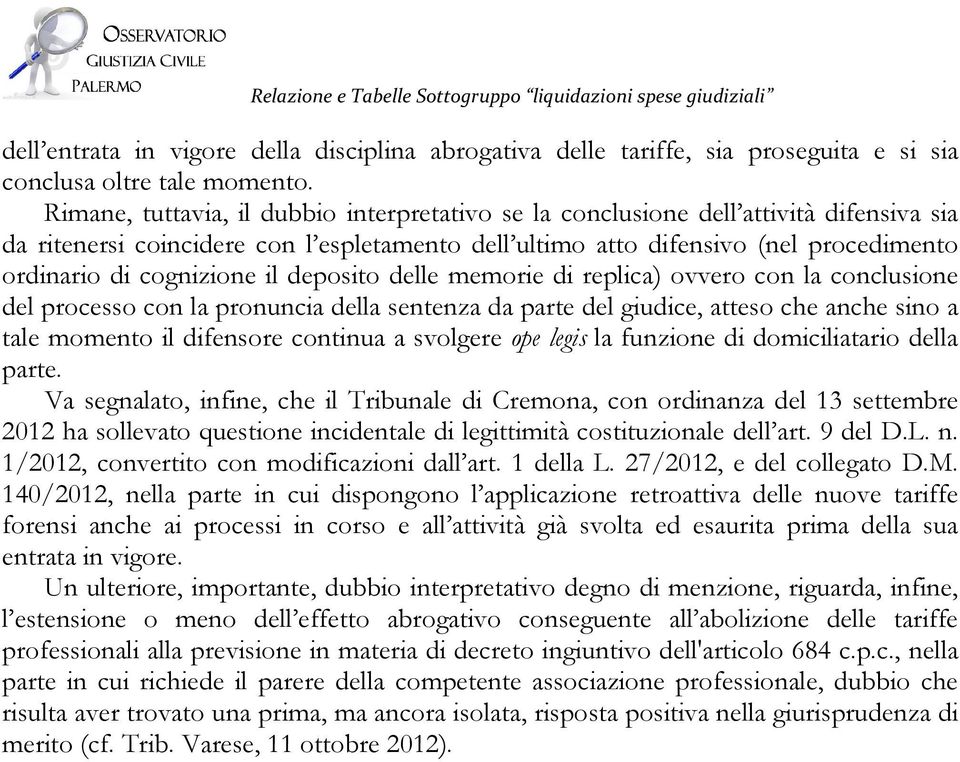 cognizione il deposito delle memorie di replica) ovvero con la conclusione del processo con la pronuncia della sentenza da parte del giudice, atteso che anche sino a tale momento il difensore