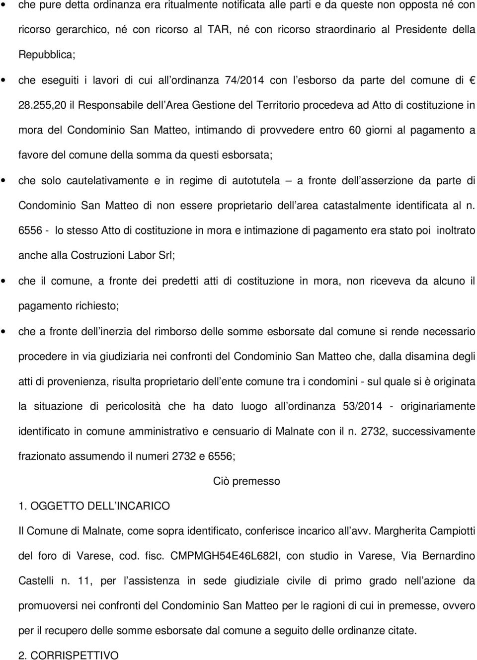 255,20 il Responsabile dell Area Gestione del Territorio procedeva ad Atto di costituzione in mora del Condominio San Matteo, intimando di provvedere entro 60 giorni al pagamento a favore del comune