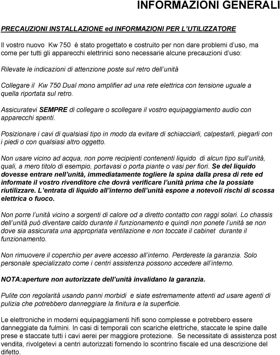 uguale a quella riportata sul retro. Assicuratevi SEMPRE di collegare o scollegare il vostro equipaggiamento audio con apparecchi spenti.