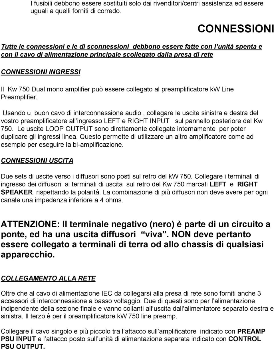 Dual mono amplifier può essere collegato al preamplificatore kw Line Preamplifier.