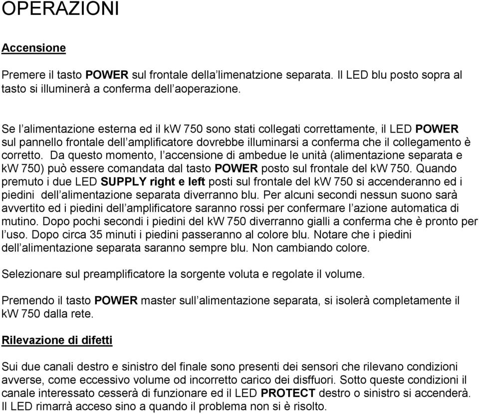 Da questo momento, l accensione di ambedue le unità (alimentazione separata e kw 750) può essere comandata dal tasto POWER posto sul frontale del kw 750.