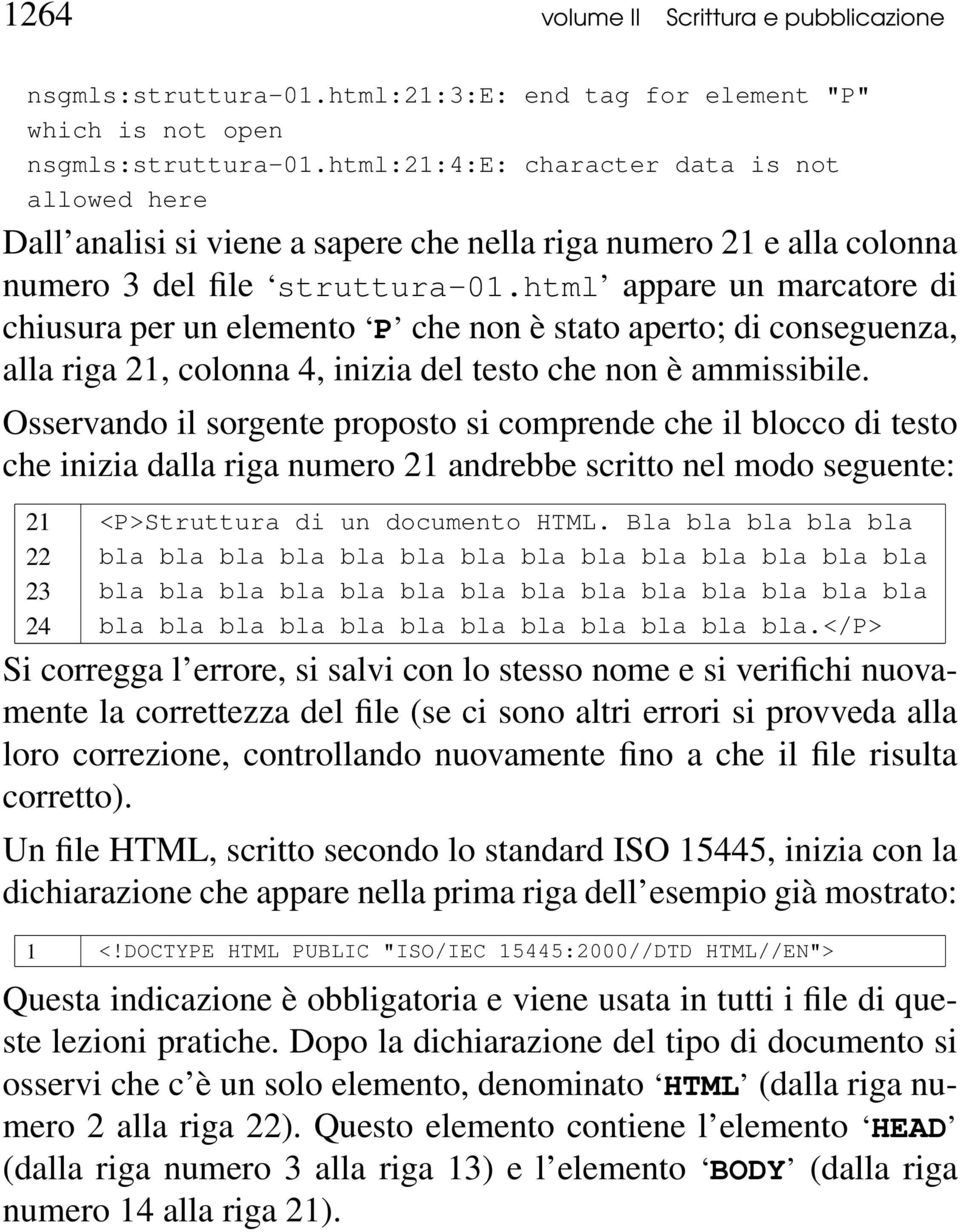 html appare un marcatore di chiusura per un elemento P che non è stato aperto; di conseguenza, alla riga 21, colonna 4, inizia del testo che non è ammissibile.