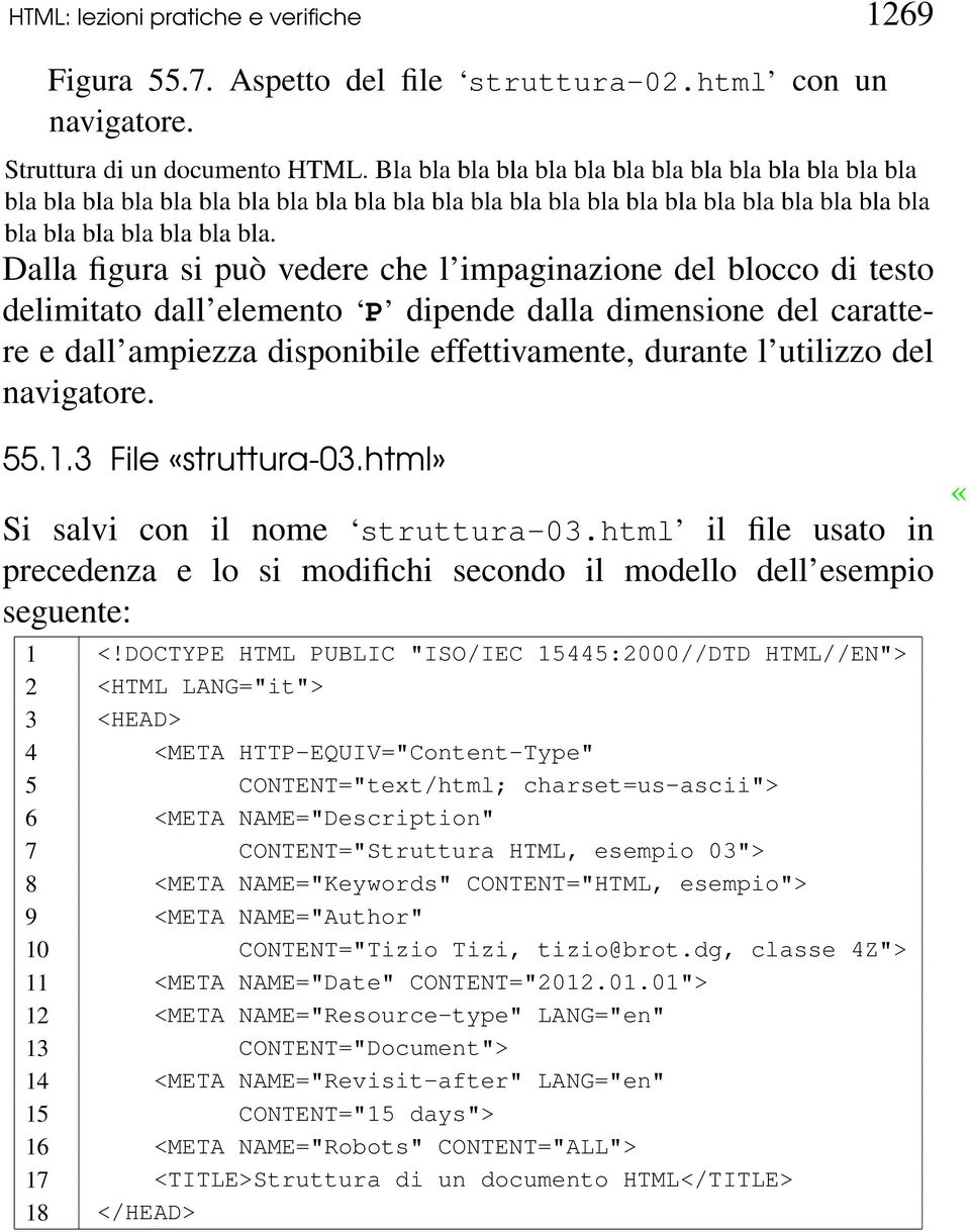 navigatore. 55.1.3 File «struttura-03.html» Si salvi con il nome struttura-03.html il file usato in precedenza e lo si modifichi secondo il modello dell esempio seguente: 1 <!
