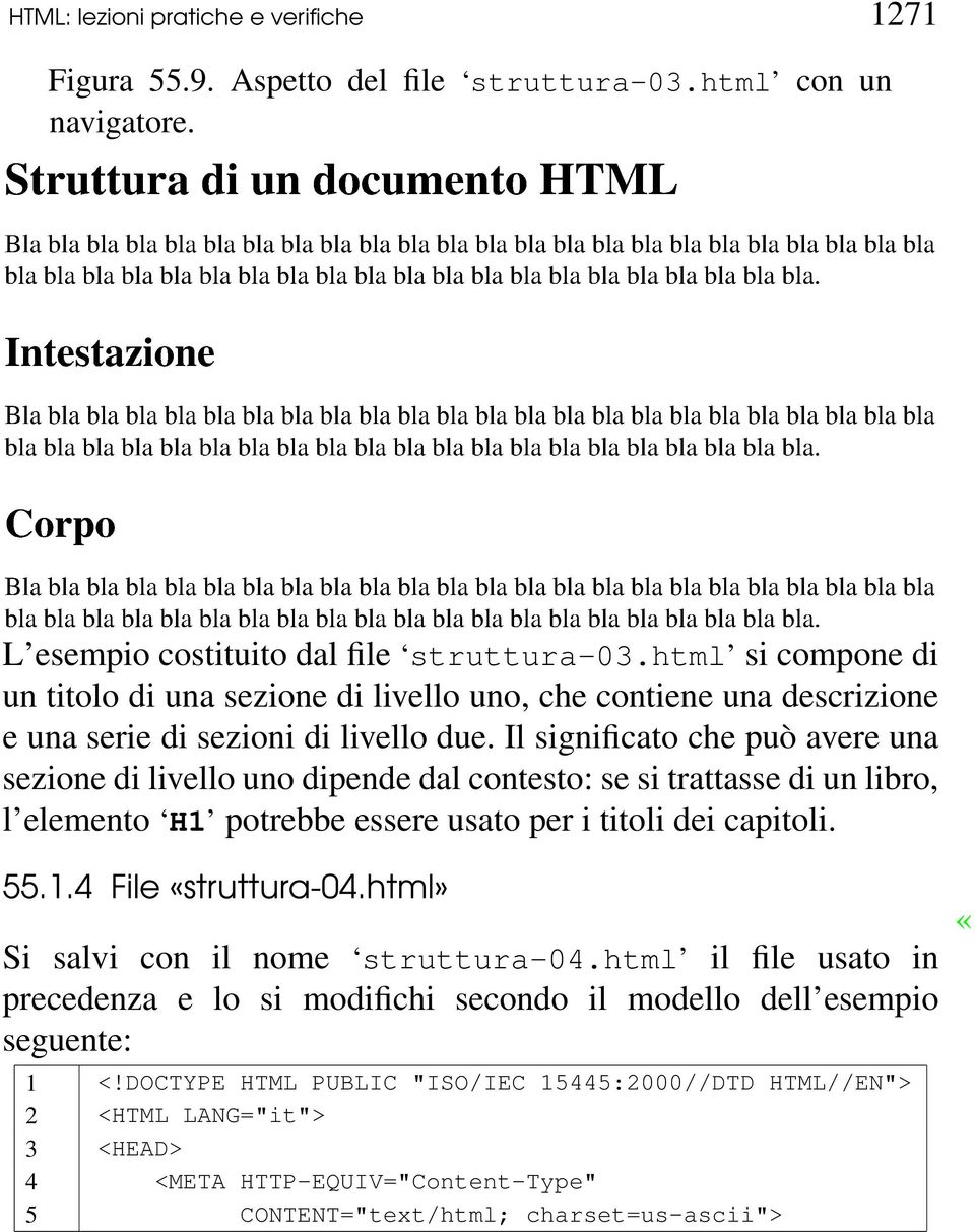 Il significato che può avere una sezione di livello uno dipende dal contesto: se si trattasse di un libro, l elemento H1 potrebbe essere usato per i titoli dei capitoli. 55.1.4 File «struttura-04.