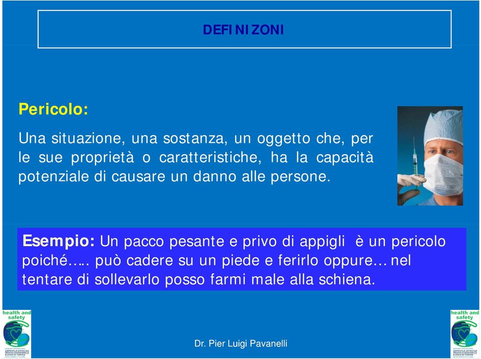 persone. Esempio: Un pacco pesante e privo di appigli è un pericolo poiché.