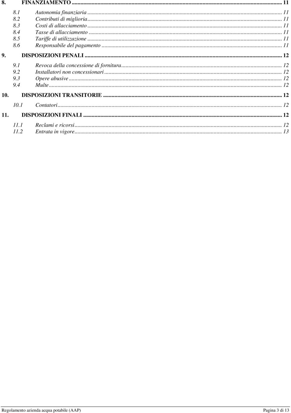 1 Revoca della concessione di fornitura... 12 9.2 Installatori non concessionari... 12 9.3 Opere abusive... 12 9.4 Multe... 12 10.