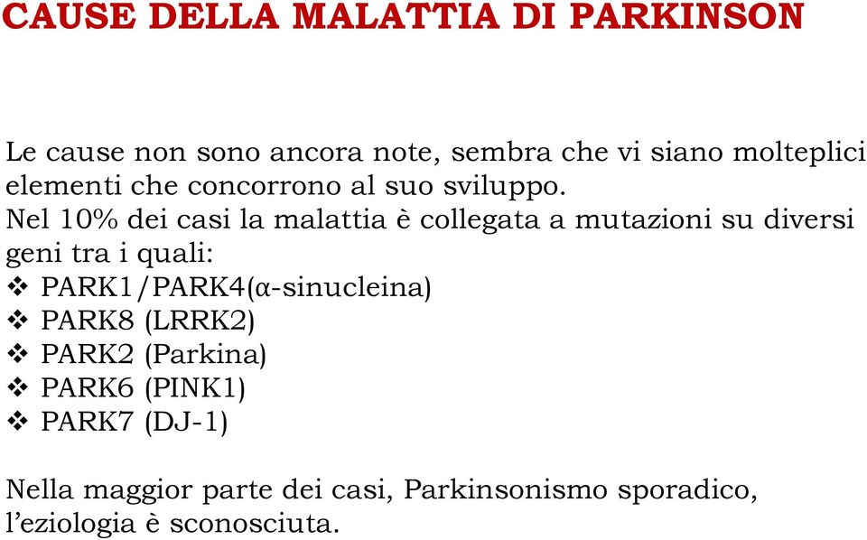 Nel 10% dei casi la malattia è collegata a mutazioni su diversi geni tra i quali: