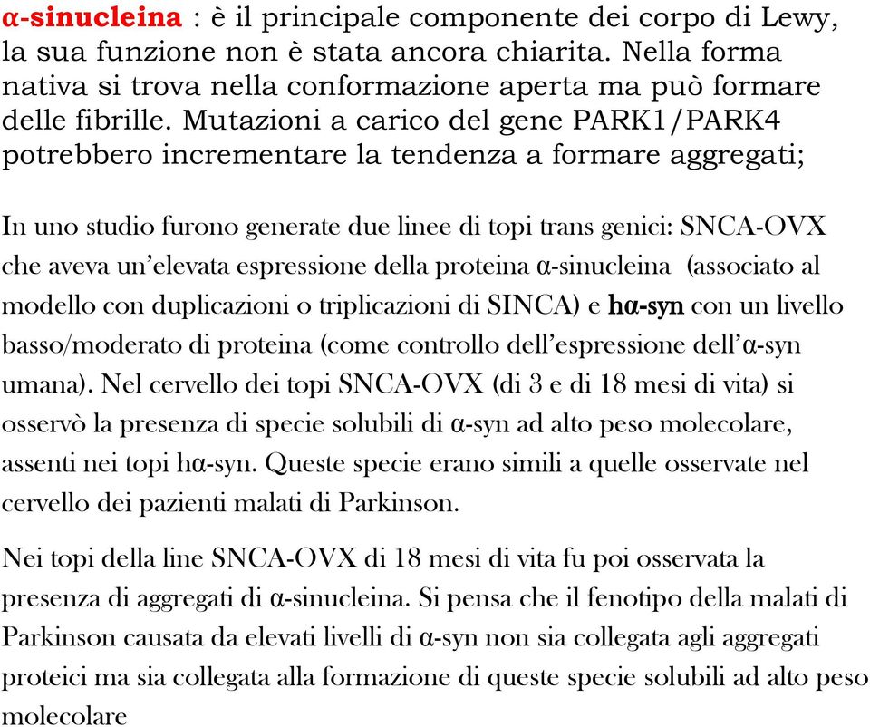 espressione della proteina α-sinucleina (associato al modello con duplicazioni o triplicazioni di SINCA) e hα-syn con un livello basso/moderato di proteina (come controllo dell espressione dell α-syn