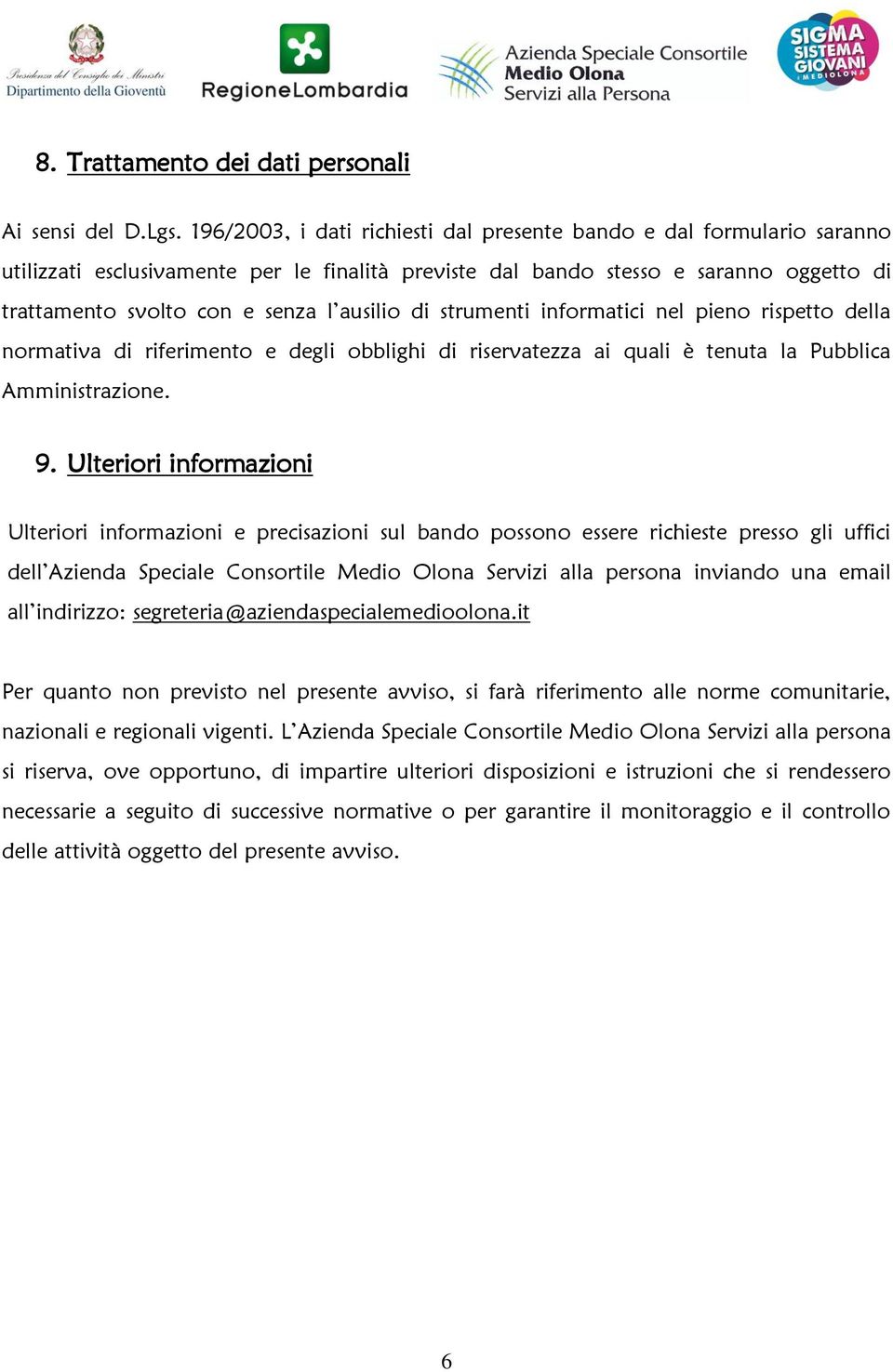 ausilio di strumenti informatici nel pieno rispetto della normativa di riferimento e degli obblighi di riservatezza ai quali è tenuta la Pubblica Amministrazione. 9.