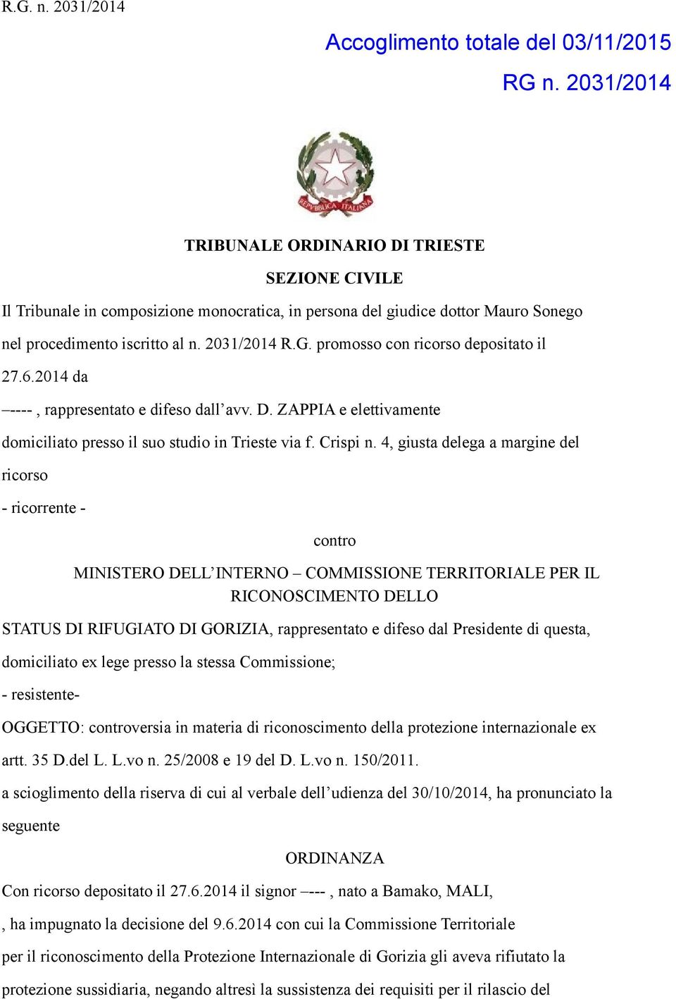 promosso con ricorso depositato il 27.6.2014 da ----, rappresentato e difeso dall avv. D. ZAPPIA e elettivamente domiciliato presso il suo studio in Trieste via f. Crispi n.