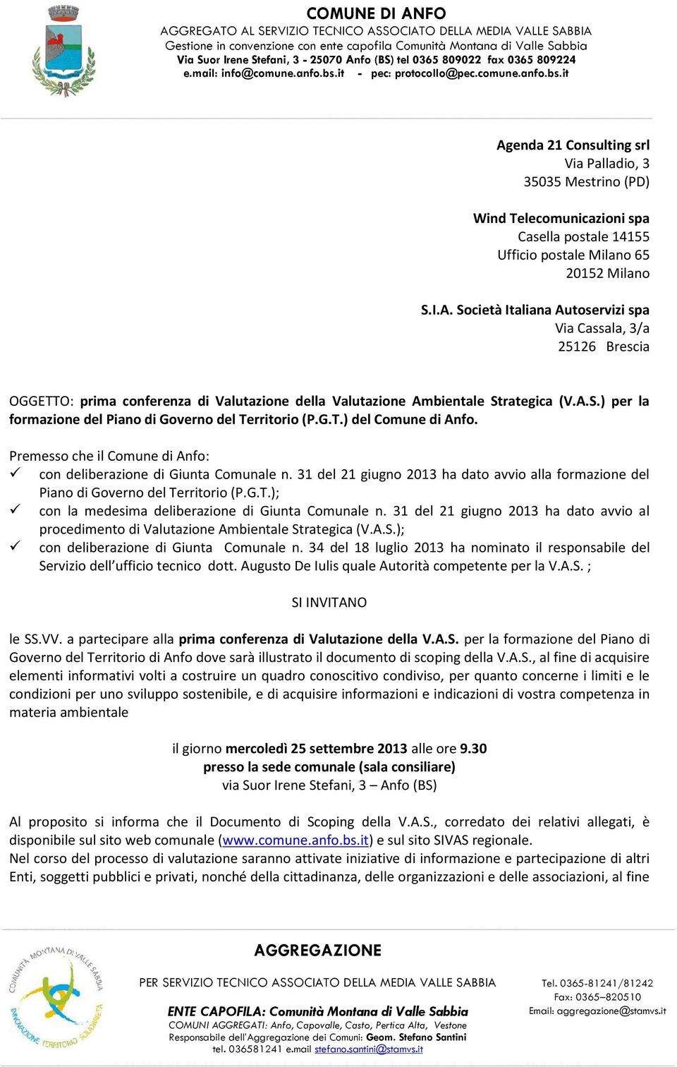 31 del 21 giugno 2013 ha dato avvio alla formazione del Piano di Governo del Territorio (P.G.T.); con la medesima deliberazione di Giunta Comunale n.