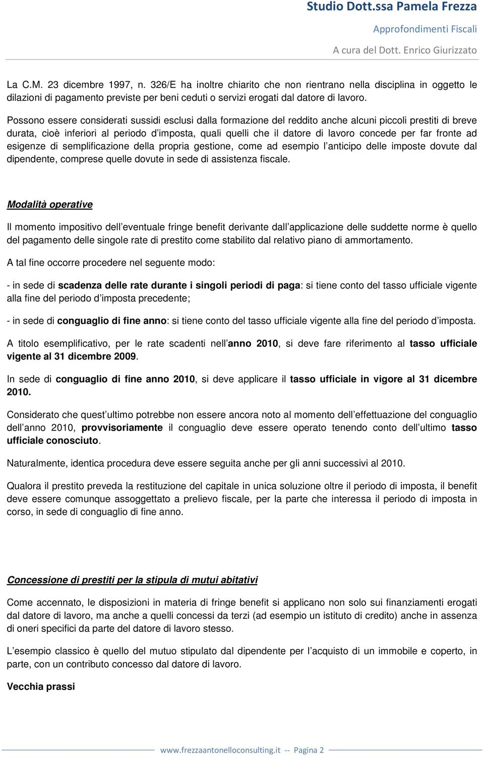 concede per far fronte ad esigenze di semplificazione della propria gestione, come ad esempio l anticipo delle imposte dovute dal dipendente, comprese quelle dovute in sede di assistenza fiscale.