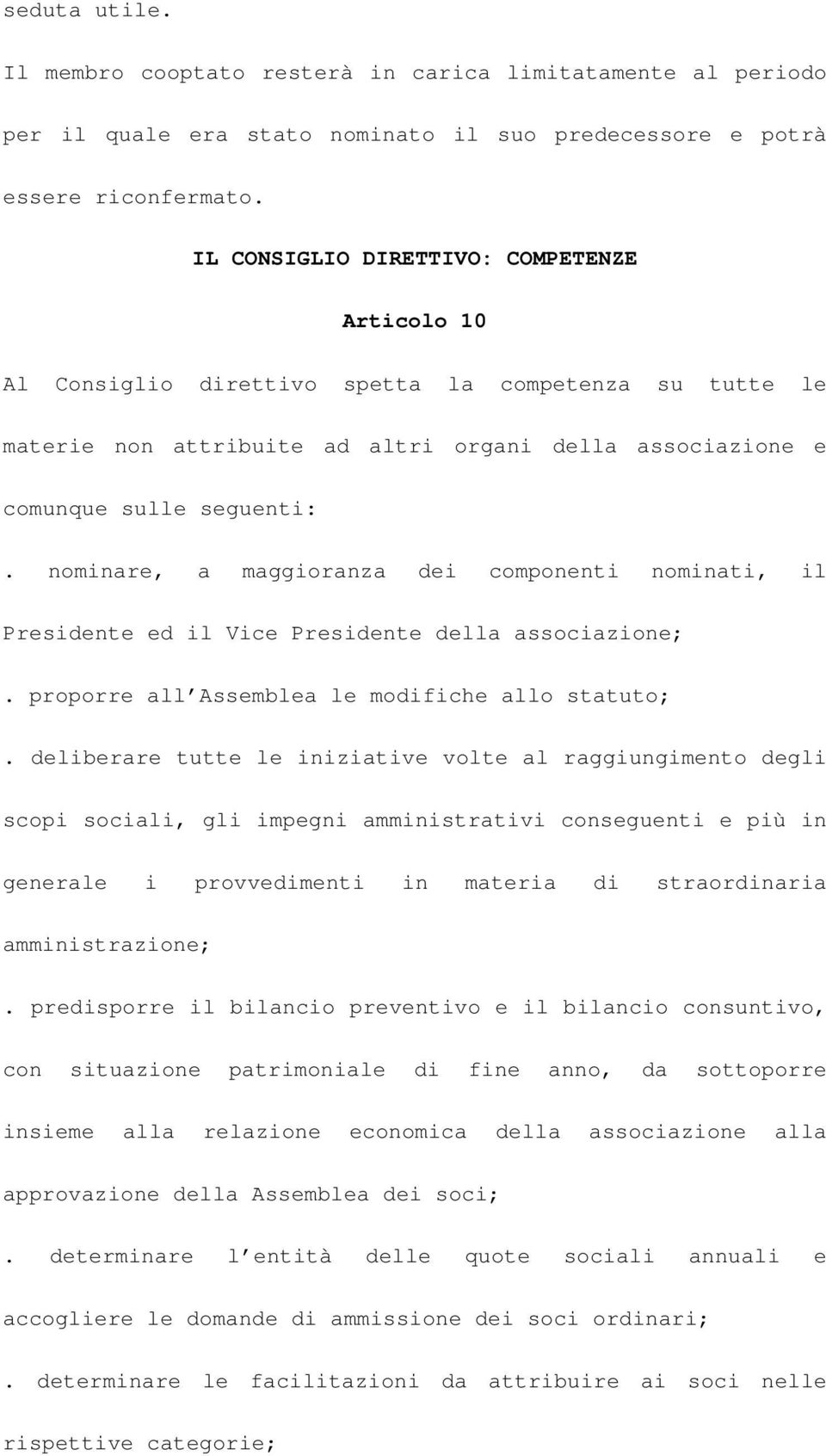 nominare, a maggioranza dei componenti nominati, il Presidente ed il Vice Presidente della associazione;. proporre all Assemblea le modifiche allo statuto;.