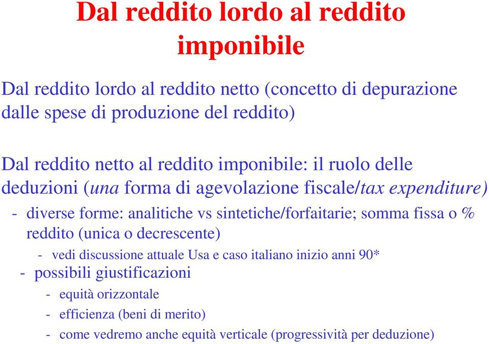 analitiche vs sintetiche/forfaitarie; somma fissa o % reddito (unica o decrescente) - vedi discussione attuale Usa e caso italiano inizio