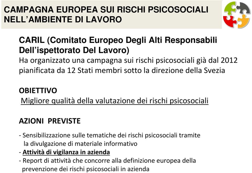 della valutazione dei rischi psicosociali AZIONI PREVISTE -Sensibilizzazione sulle tematiche dei rischi psicosocialitramite la divulgazione di