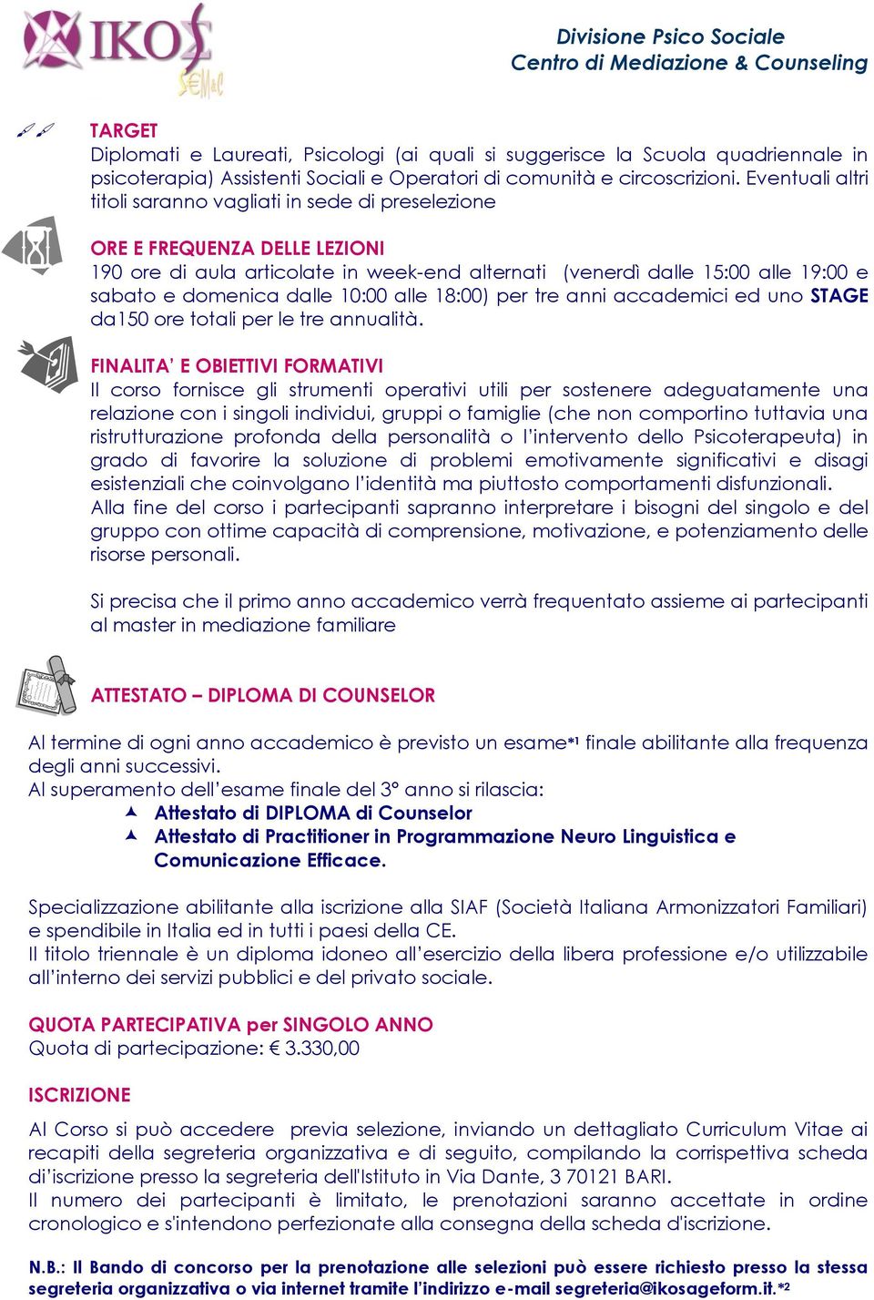 dalle 10:00 alle 18:00) per tre anni accademici ed uno STAGE da150 ore totali per le tre annualità.