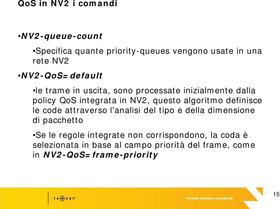 algoritmo definisce le code attraverso l'analisi del tipo e della dimensione di pacchetto Se le regole