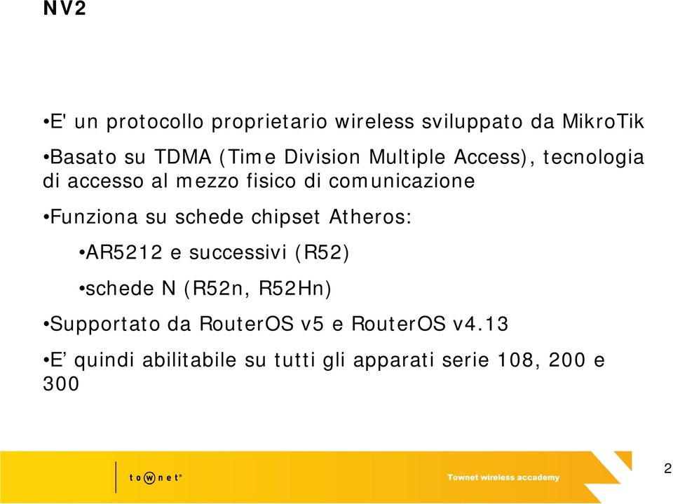 su schede chipset Atheros: AR5212 e successivi (R52) schede N (R52n, R52Hn) Supportato da