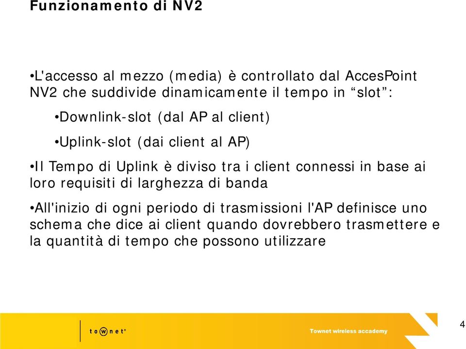 client connessi in base ai loro requisiti di larghezza di banda All'inizio di ogni periodo di trasmissioni l'ap