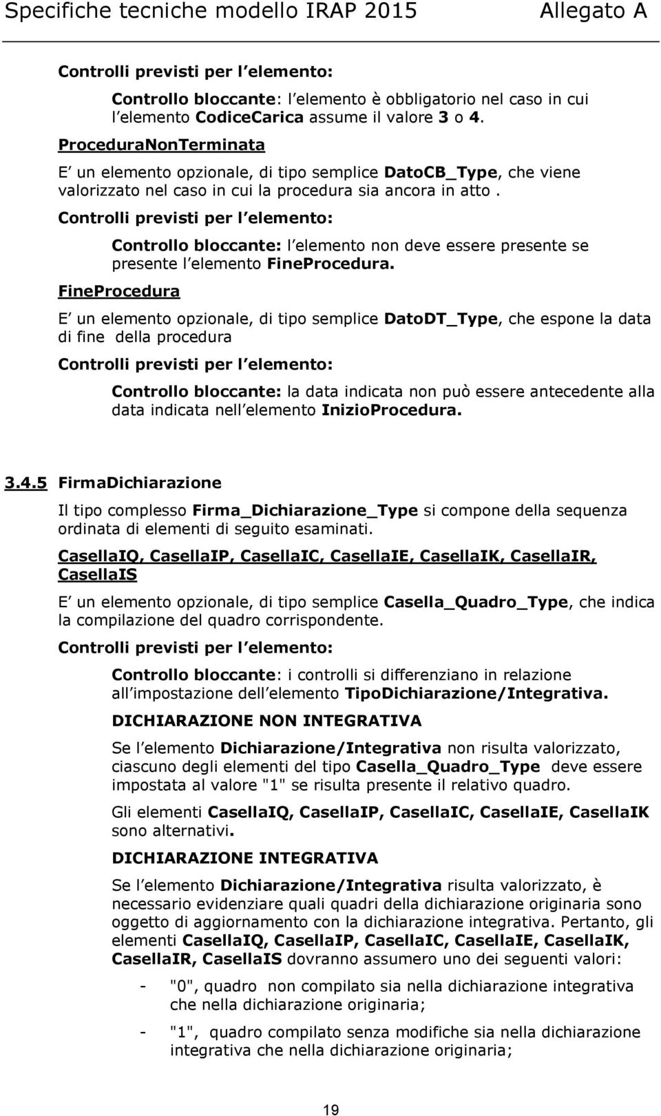 Controlli previsti per l elemento: Controllo bloccante: l elemento non deve essere presente se presente l elemento FineProcedura.