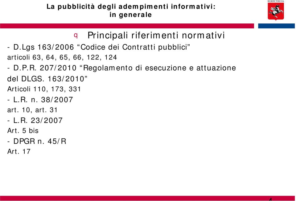 Lgs 163/2006 Codice dei Contratti pubblici articoli 63, 64, 65, 66, 122, 124 - D.P.R.