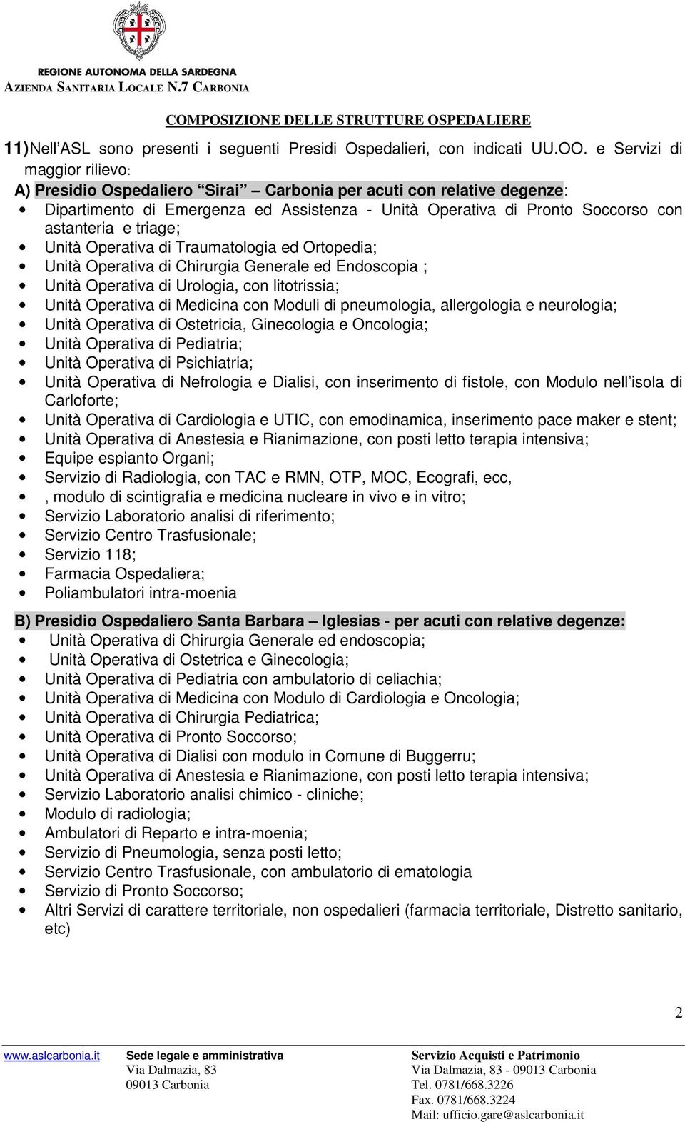 triage; Unità Operativa di Traumatologia ed Ortopedia; Unità Operativa di Chirurgia Generale ed Endoscopia ; Unità Operativa di Urologia, con litotrissia; Unità Operativa di Medicina con Moduli di