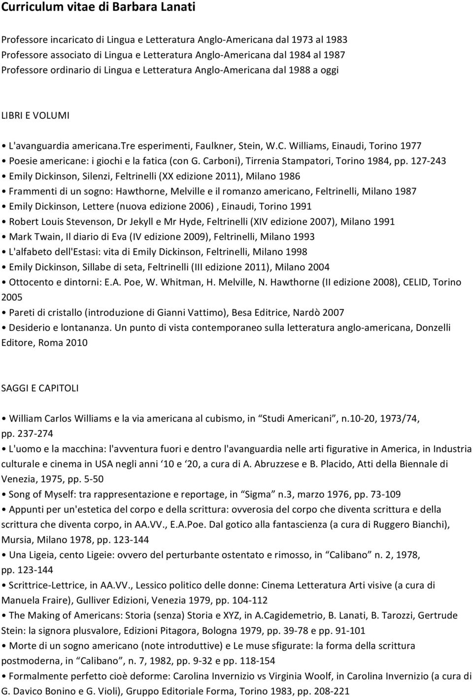Williams,Einaudi,Torino1977 Poesieamericane:igiochielafatica(conG.Carboni),TirreniaStampatori,Torino1984,pp.