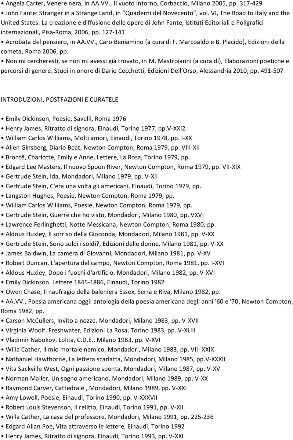 ,CaroBeniamino(acuradiF.MarcoaldoeB.Placido),Edizionidella cometa,roma2006,pp. Nonmicercheresti,senonmiavessigiàtrovato,inM.Mastroianni(acuradi),Elaborazionipoetichee percorsidigenere.