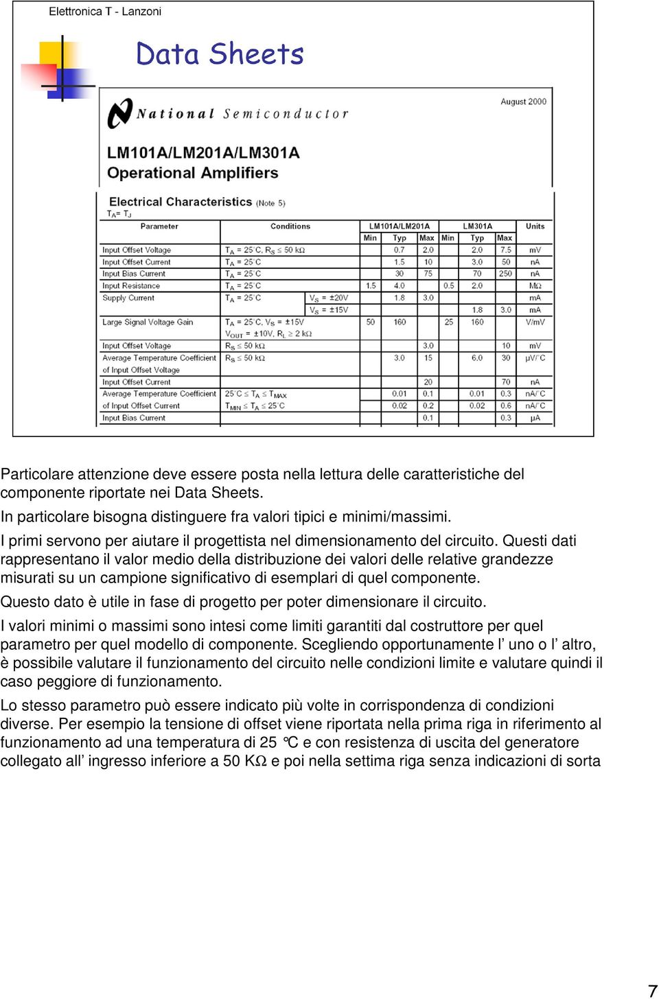 Questi dati rappresentano il valor medio della distribuzione dei valori delle relative grandezze misurati su un campione significativo di esemplari di quel componente.