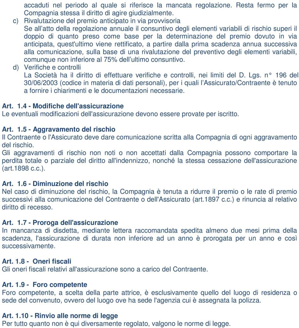 determinazione del premio dovuto in via anticipata, quest'ultimo viene rettificato, a partire dalla prima scadenza annua successiva alla comunicazione, sulla base di una rivalutazione del preventivo