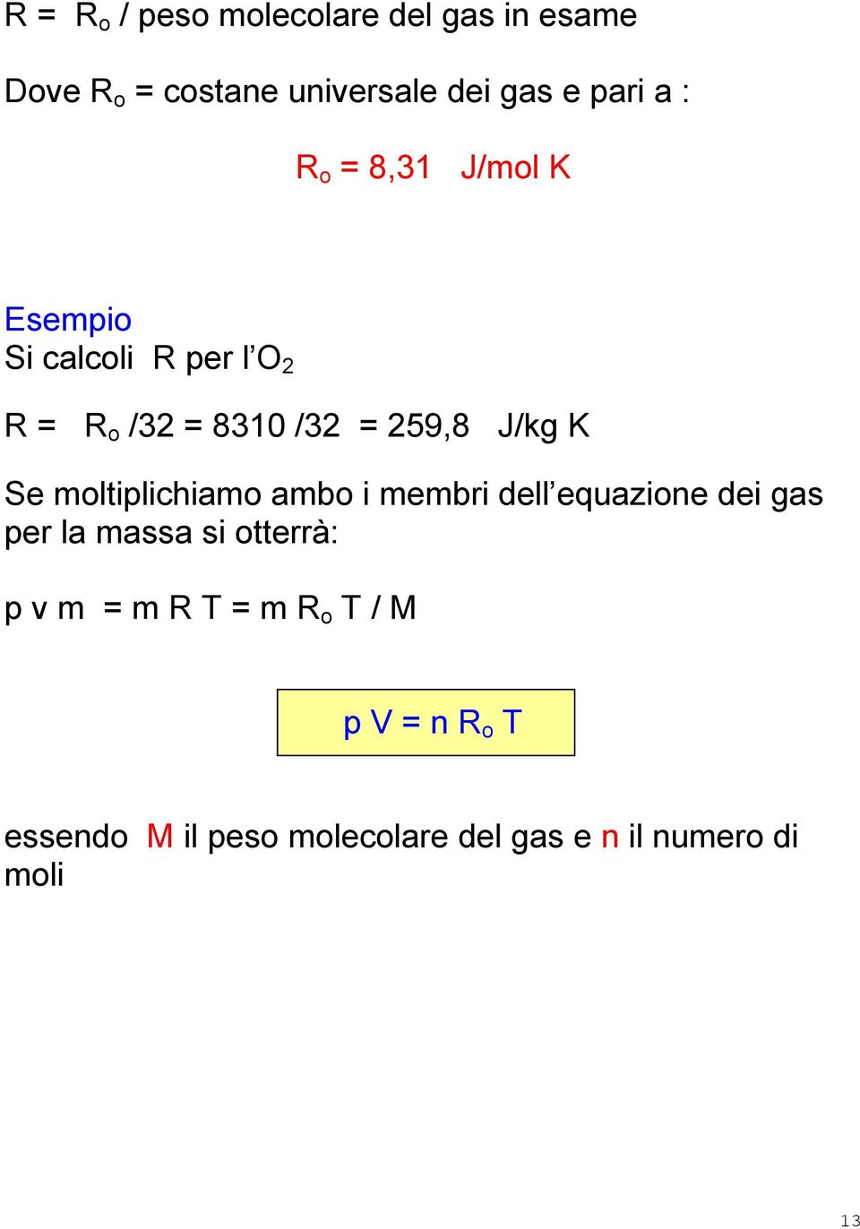 Se moltiplichiamo ambo i membri dell equazione dei gas per la massa si otterrà: p v m = m