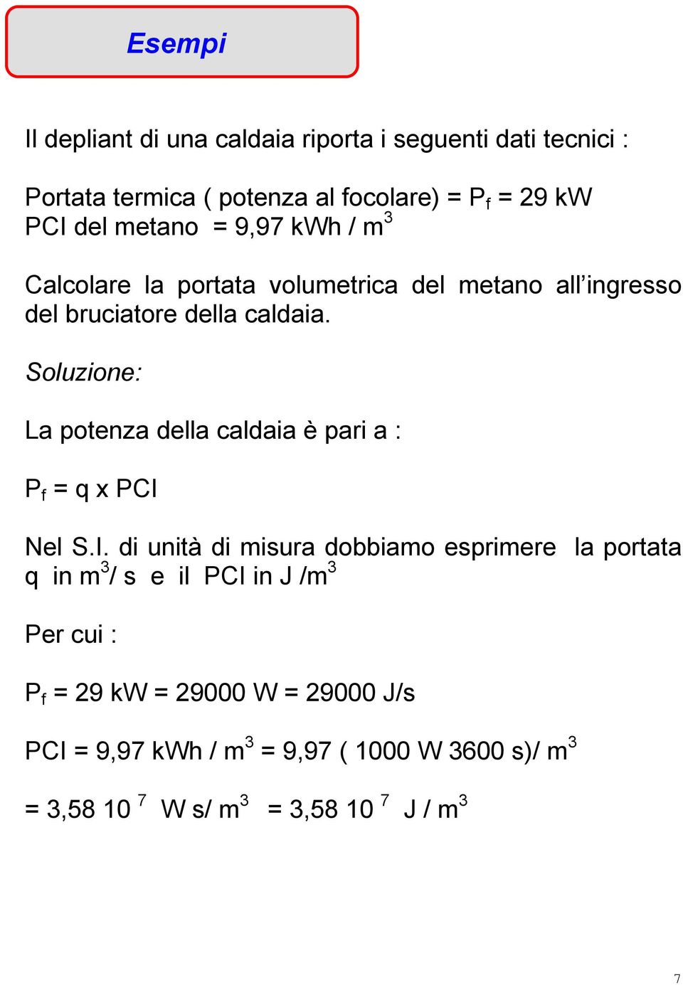 Soluzione: La potenza della caldaia è pari a : P f = q x PCI 