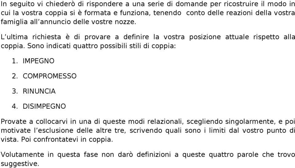 Sono indicati quattro possibili stili di coppia: 1. IMPEGNO 2. COMPROMESSO 3. RINUNCIA 4.