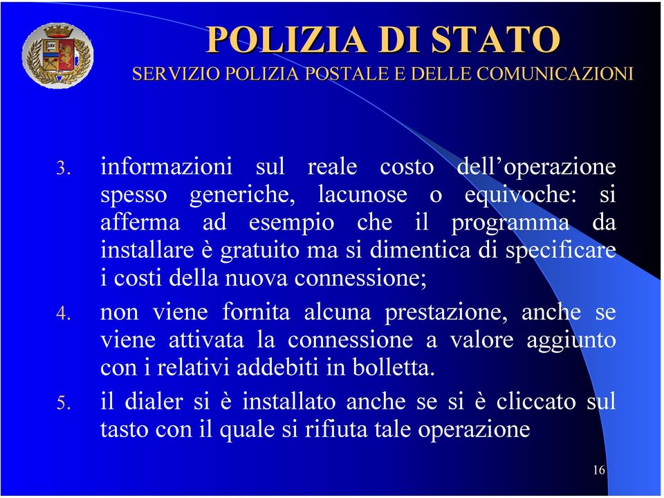 non viene fornita alcuna prestazione, anche se viene attivata la connessione a valore aggiunto con i relativi