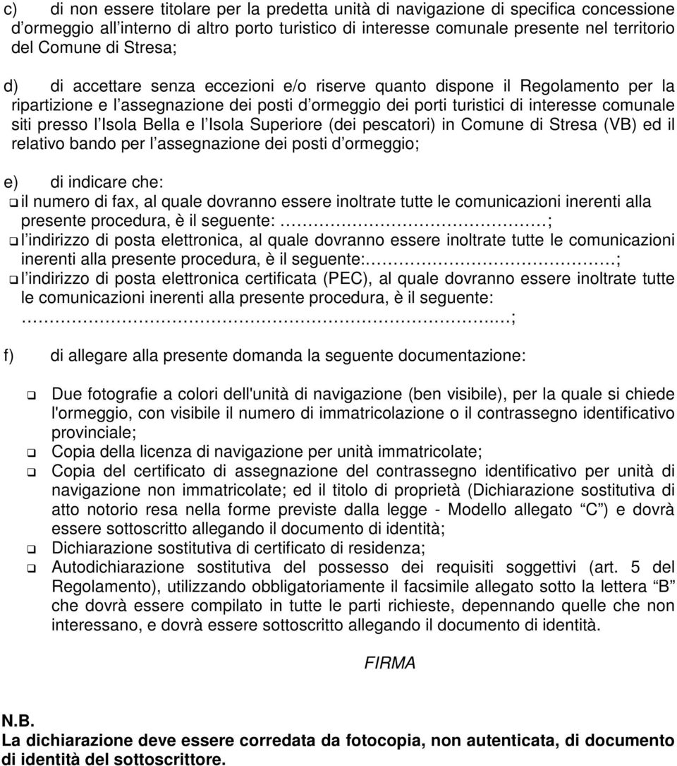 Isola Bella e l Isola Superiore (dei pescatori) in Comune di Stresa (VB) ed il relativo bando per l assegnazione dei posti d ormeggio; e) di indicare che: il numero di fax, al quale dovranno essere