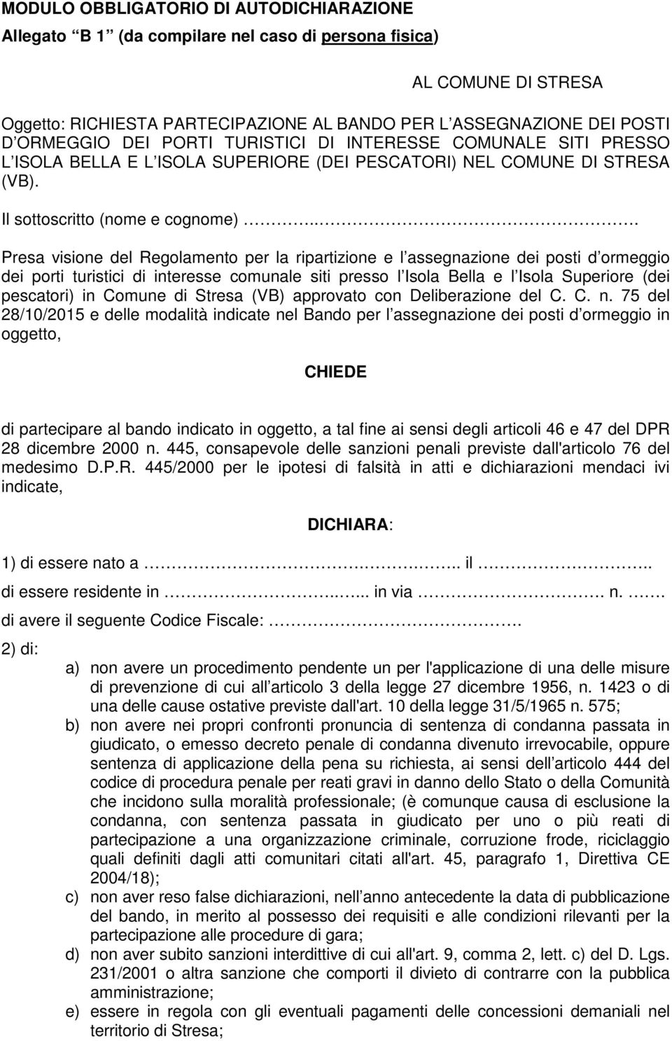 .. Presa visione del Regolamento per la ripartizione e l assegnazione dei posti d ormeggio dei porti turistici di interesse comunale siti presso l Isola Bella e l Isola Superiore (dei pescatori) in